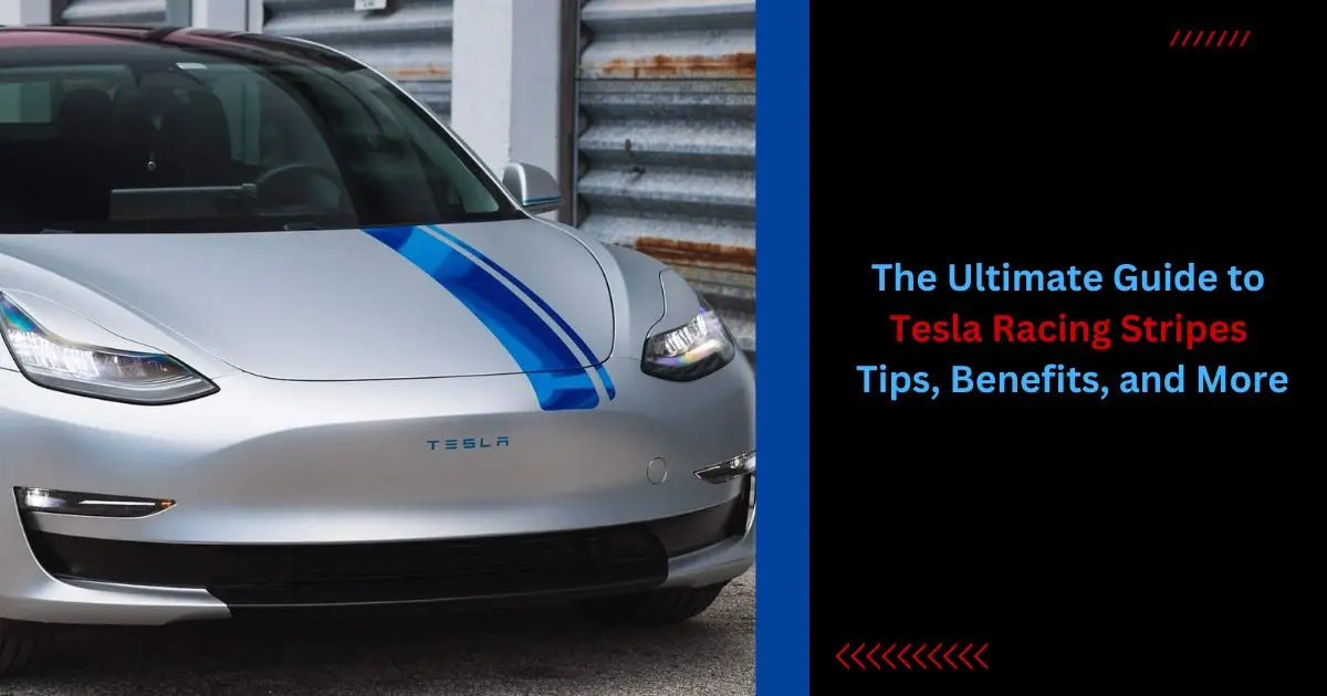 The Ultimate Guide to Tesla Racing Stripes Tips, Benefits, and More